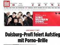 Bild zum Artikel: „Das Auge f***t mit“ - Duisburg-Profi feiert Aufstieg mit Porno-Brille