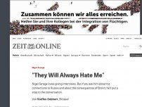 Bild zum Artikel: Nigel Farage: 'They Will Always Hate Me'