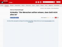 Bild zum Artikel: Streit um Steuersenkungen - Schäuble: 'Die Menschen sollten wissen, dass Geld nicht alles ist'