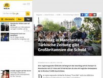 Bild zum Artikel: Anschlag in Manchester: Türkische Zeitung gibt Großbritannien die Schuld