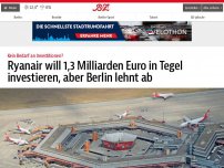 Bild zum Artikel: Ryanair will 1,3 Milliarden Euro in Tegel investieren, aber Berlin lehnt ab