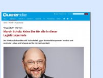 Bild zum Artikel: Martin Schulz: Keine Ehe für alle in dieser Legislaturperiode