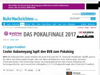 Bild zum Artikel: Cooler Aubameyang lupft den BVB zum Pokalsieg