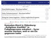 Bild zum Artikel: Ramadan-Mord in Oldenburg: „Religiöser Konflikt“ in Fußgängerzone eskaliert – Syrer musste sterben, weil er ein Eis gegessen hatte