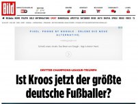 Bild zum Artikel: 3. Champions-League-Sieg - Ist Kroos jetzt der größte deutsche Fußballer?