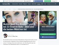 Bild zum Artikel: Mutter lässt ihre Kinder (1 und 2) bei 33 Grad im Auto - Jetzt sind die beiden Mädchen tot