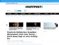 Bild zum Artikel: Deutsch-türkischer Komiker distanziert sich vom Terror – doch dann legt er erst richtig los