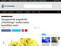 Bild zum Artikel: Hungerstreik angedroht: „Flüchtlinge“ wollen keine Kartoffeln mehr