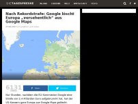 Bild zum Artikel: Nach Rekordstrafe: Google löscht Europa „versehentlich“ aus Google Maps