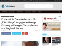 Bild zum Artikel: Erstaunlich: Gerade der sich für „Flüchtlinge“ engagierte George Clooney will wegen Terror-Gefahr aus England fliehen