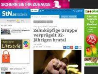 Bild zum Artikel: Stuttgart-Bad Cannstatt: Zehnköpfige Gruppe verprügelt 32-Jährigen brutal