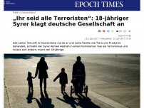 Bild zum Artikel: „Ihr seid alle Terroristen“: 18-jähriger Syrer klagt deutsche Gesellschaft an