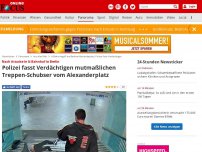 Bild zum Artikel: Nach Attacke in U-Bahnhof in Berlin - Brutaler Treppen-Schubser am Alexanderplatz: Polizei fasst Verdächtigen