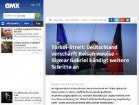 Bild zum Artikel: Türkei-Streit: Deutschland verschärft Reisehinweise - Sigmar Gabriel kündigt weitere Schritte an