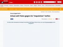 Bild zum Artikel: Vorwurf gegen Berlin - Orban will Polen gegen EU-'Inquisition' helfen