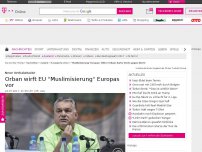 Bild zum Artikel: Viktor Orban wirft EU 'Muslimisierung' Europas vor
