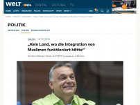 Bild zum Artikel: Viktor Orbán: 'Kein Land, wo die Integration von Muslimen funktioniert hätte'
