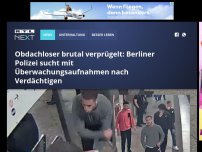 Bild zum Artikel: Obdachloser brutal verprügelt: Berliner Polizei sucht mit Überwachungsaufnahmen nach Verdächtigen