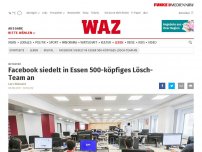 Bild zum Artikel: Netzwerk: Facebook siedelt in Essen 500-köpfiges Lösch-Team an