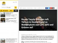 Bild zum Artikel: Recep Tayyip Erdogan ruft Türken in Deutschland zu Wahlboykott von CDU, SPD und Grünen auf