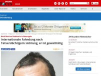 Bild zum Artikel: Nach Mord an Nachbarin in Neuruppin - Internationale Fahndung nach Tatverdächtigem: Achtung, er ist gewalttätig