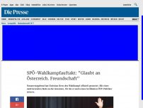 Bild zum Artikel: SPÖ-Wahlkampfauftakt: 'Glaubt an Österreich. Freundschaft'