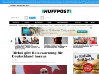 Bild zum Artikel: Türkei gibt 'Reisewarnung für Deutschland' heraus