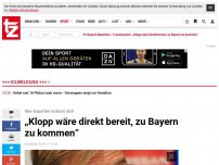Bild zum Artikel: „Klopp wäre direkt bereit, zu Bayern zu kommen“