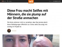 Bild zum Artikel: Diese Frau macht Selfies mit Männern, die sie plump auf der Straße anmachen