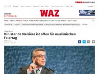 Bild zum Artikel: Innenminister: Minister de Maizière will über muslimischen Feiertag reden