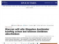 Bild zum Artikel: Macron will alle illegalen Ausländer künftig schon bei kleinen Delikten abschieben