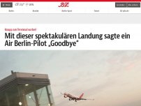 Bild zum Artikel: Mit dieser spektakulären Landung sagt ein Air Berlin-Pilot „Goodbye“