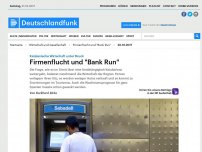 Bild zum Artikel: Deutschlandfunk | Wirtschaft und Gesellschaft | Firmenflucht und 'Bank Run'