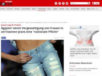 Bild zum Artikel: Anwalt sorgt für TV-Eklat - Ägypter nennt Vergewaltigung von Frauen in zerrissenen Jeans eine 'nationale Pflicht'