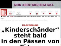 Bild zum Artikel: US-Regierung - „Kinderschänder“ steht bald in den Pässen von Tätern