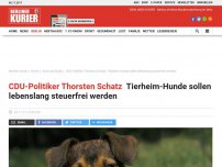 Bild zum Artikel: CDU-Politiker Thorsten Schatz: Tierheim-Hunde sollen lebenslang steuerfrei werden