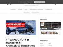 Bild zum Artikel: ++FAHNDUNG++ 15-Männer mit Arabisch/südländisches Aussehen greifen Frauen an.