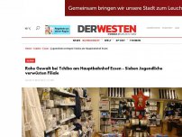 Bild zum Artikel: Gewaltausbruch bei Tchibo am Hauptbahnhof Essen - Jugendliche aus Syrien zerlegen Filiale