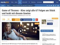Bild zum Artikel: Kino will alle 67 Game of Thrones-Folgen am Stück zeigen!