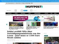 Bild zum Artikel: Soldat erzählt Witz über Verteidigungsministerin von der Leyen - jetzt muss er 1500 Euro Strafe zahlen