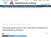 Bild zum Artikel: Räumdienste geben auf: Brocken versinkt in meterhohem Schnee