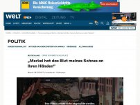 Bild zum Artikel: „Merkel hat Blut meines Sohnes an den Händen“