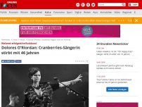 Bild zum Artikel: Weltweit erfolgreiche Rockband - 'Cranberries'-Sängerin Dolores O'Riordan stirbt mit 46 Jahren