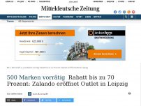 Bild zum Artikel: 500 Marken vorrätig: Rabatt bis zu 70 Prozent: Zalando eröffnet Outlet in Leipzig