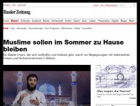 Bild zum Artikel: Muslime sollen im Sommer zu Hause bleiben