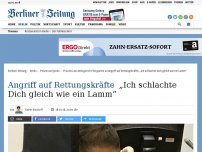 Bild zum Artikel: Angriff auf Rettungskräfte: „Ich schlachte Dich gleich wie ein Lamm“