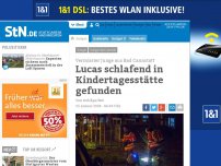 Bild zum Artikel: Vermisster Junge aus Bad Cannstatt: Sechsjähriger Lucas schlafend in Kindertagesstätte gefunden