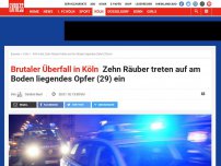 Bild zum Artikel: Brutaler Überfall in Köln: Zehn Räuber treten auf am Boden liegendes Opfer (29) ein