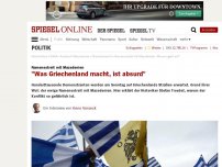 Bild zum Artikel: Namensstreit mit Mazedonien: 'Was Griechenland macht, ist absurd'
