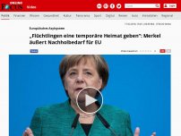 Bild zum Artikel: Europäisches Asylsystem - „Flüchtlingen eine temporäre Heimat geben“: Merkel äußert Nachholbedarf für EU